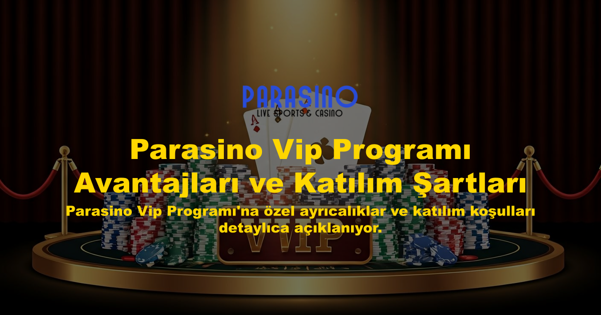 Parasino Vip Programı Avantajları ve Katılım Şartları
