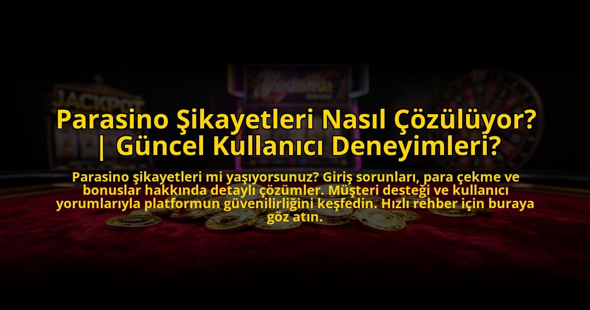 Parasino-Sikayetleri-Nasil-Cozuluyor-Guncel-Kullanici-Deneyimleri-overlay-1773085493.jpg